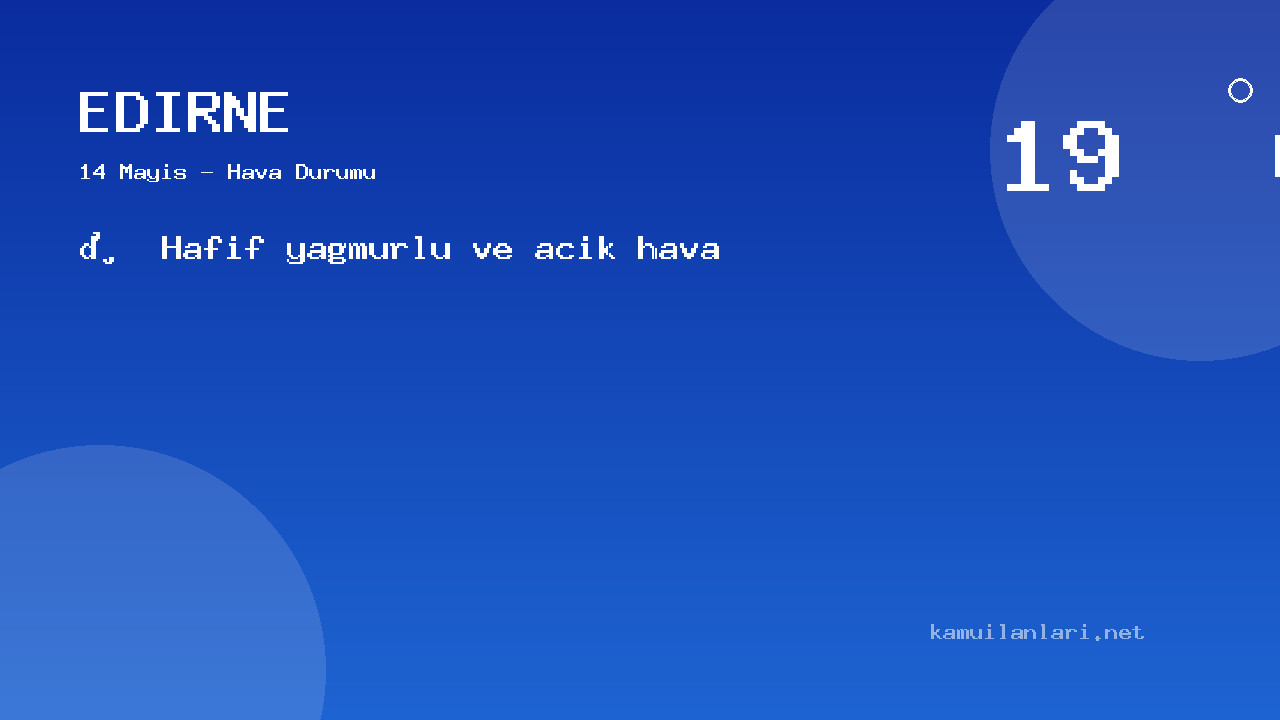 14 Mayıs Edirne Hava Durumu Raporu: Bugün Hava Nasıl?