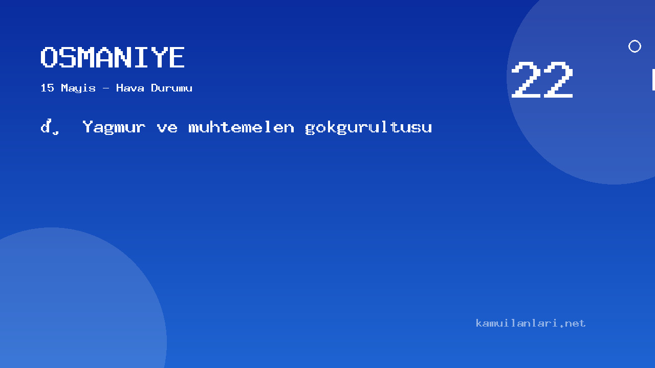 Osmaniye Hava Durumu: 15 Mayıs İçin Saatlik Ve Günlük Tahminler